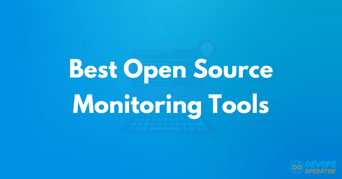 Best Open Source Monitoring Tools