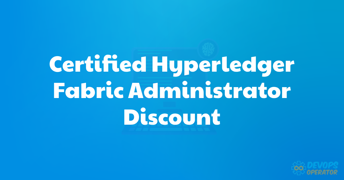 Certified Hyperledger Fabric Administrator discount