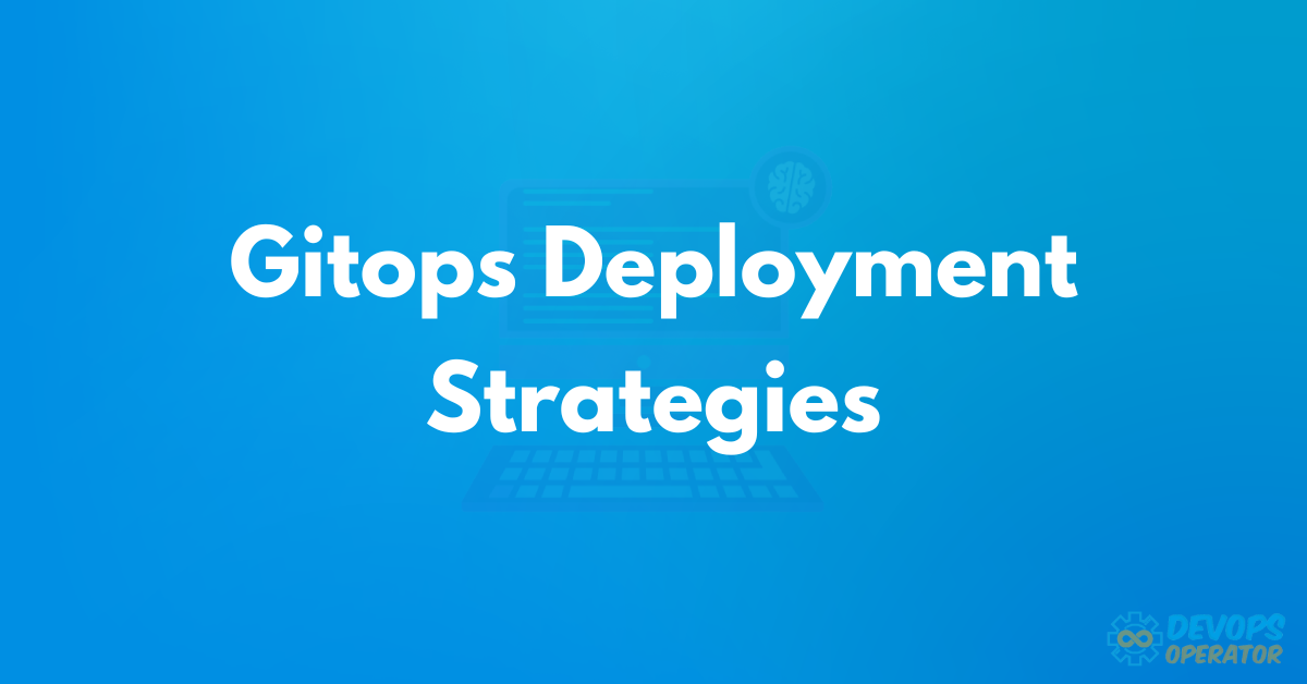 GitOps Deployment Strategies