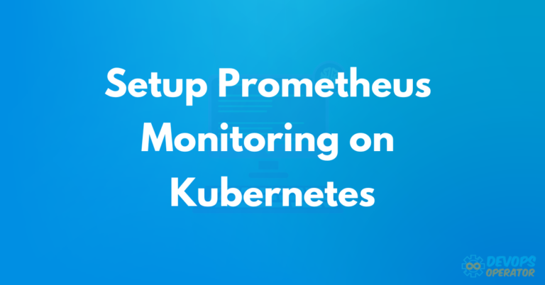 How to Setup Prometheus Monitoring on Kubernetes?