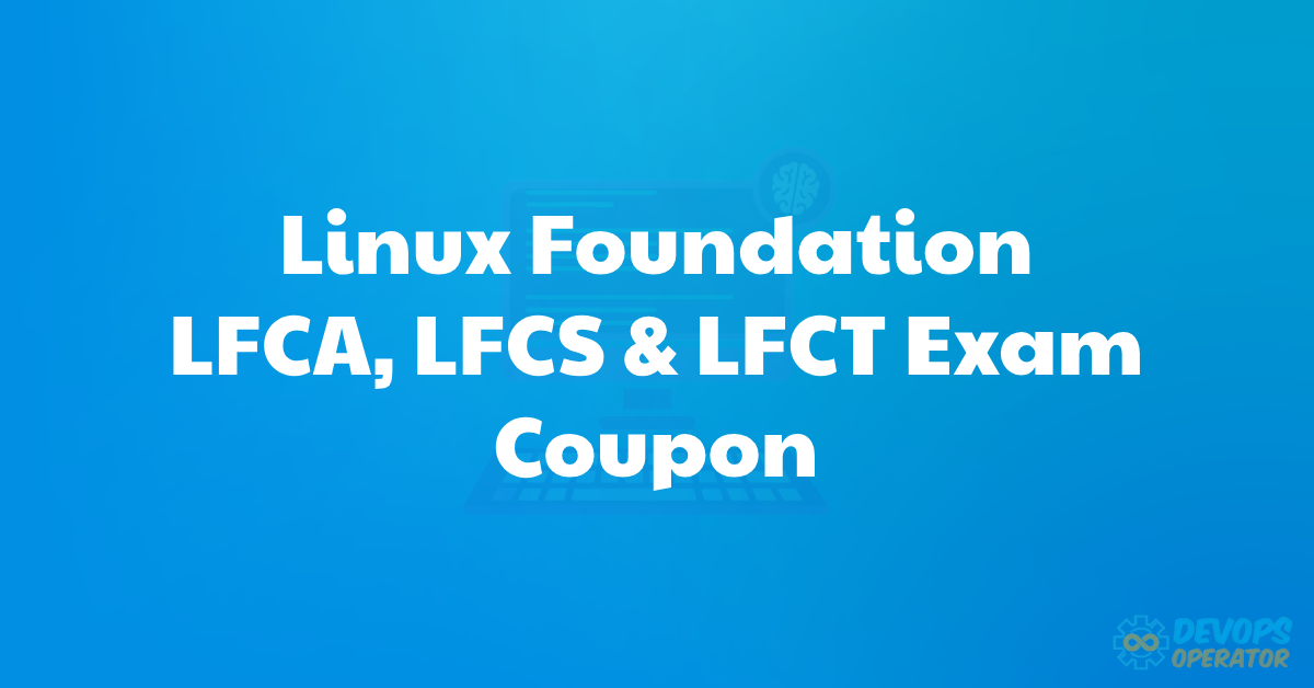 Linux Foundation LFCA, LFCS & LFCT Exam Coupon